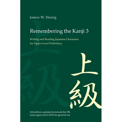 Remembering the Kanji 3: Writing and Reading the Japanese Characters for Upper Level Proficiency