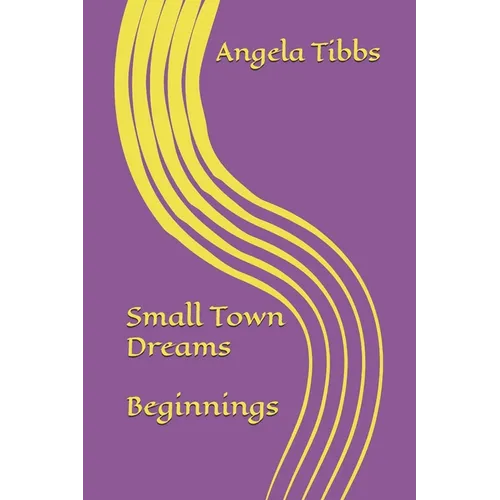 Small Town Dreams; Beginnings