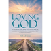 Loving God: A Scriptural and Psychological Guide to Fulfilling the Greatest Commandment