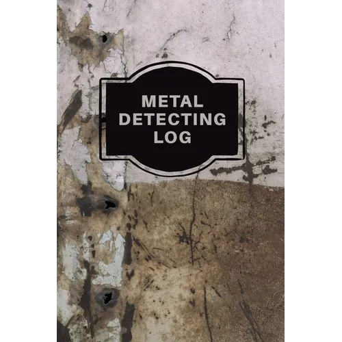 Metal Detecting Log Book: Metal Detectorists Record Book, Dirt Fishing Notebook, Pocket Size Treasure Hunting Journal, Metal Detector Gift