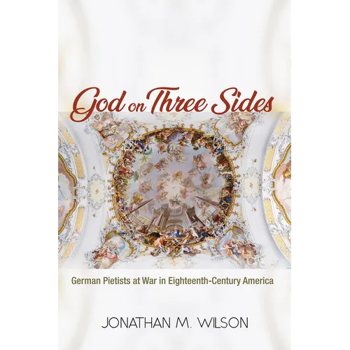 God on Three Sides: German Pietists at War in Eighteenth-Century America