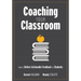 Coaching Your Classroom: How to Deliver Actionable Feedback to Students (Coaching Students in the Classroom Through Effective Feedback)