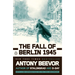 The Fall of Berlin 1945