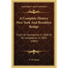 A Complete History New York And Brooklyn Bridge: From Its Conception In 1866 To Its Completion In 1883 (1883)