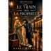 Le Train vers la Prophétie: Une histoire d'amour, de destinée et d'âmes perdues
