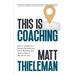 This is Coaching: How to Transform a Client's Performance, Life & Business as a Master Coach & Warrior of Love