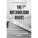 The Metabolism Boost: How to Burn Fat and Gain Energy Naturally