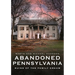 Abandoned Pennsylvania: Ruins of the Family Dream