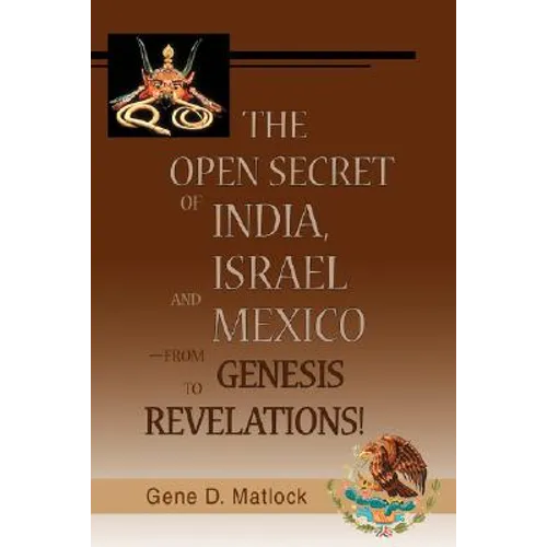 The Open Secret of India, Israel and Mexico-from Genesis to Revelations!