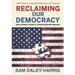 Reclaiming Our Democracy: Every Citizen's Guide to Transformational Advocacy, 2024 Edition