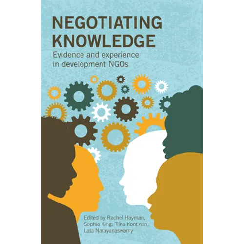 Negotiating Knowledge: Evidence and Experience in Development Ngos