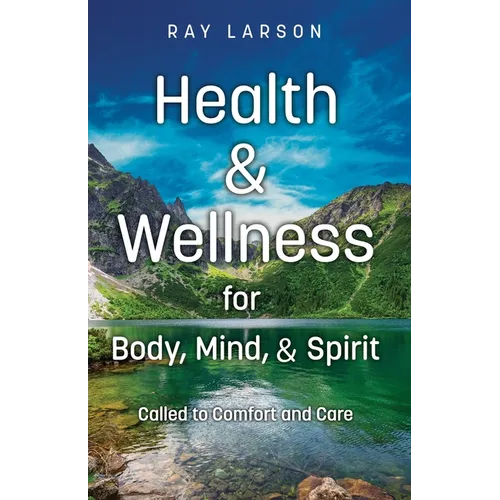 Health & Wellness for Body, Mind, & Spirit: Called to Comfort and Care