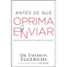 El Antes de Que Oprima Enviar: Previniendo Dolores de Cabeza Y de Coraz��n