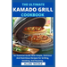 The Ultimate Kamado Grill Cookbook: An Essential Guide With Simple, Delicious And Nutritious Recipes For Grilling, Smoking, And Roasting