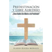 Predestinación y Libre Albedrío: ¿Tiene el hombre Libre Albedrío o está Predestinado?
