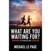 What Are You Waiting For?: Marathons, Ultramarathons, Triathlons