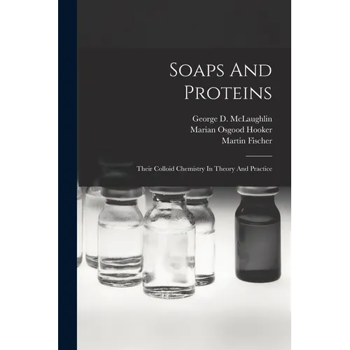 Soaps And Proteins: Their Colloid Chemistry In Theory And Practice