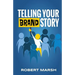 Telling Your Brand Story: How Your Brand Purpose and Position Drive the Stories You Share