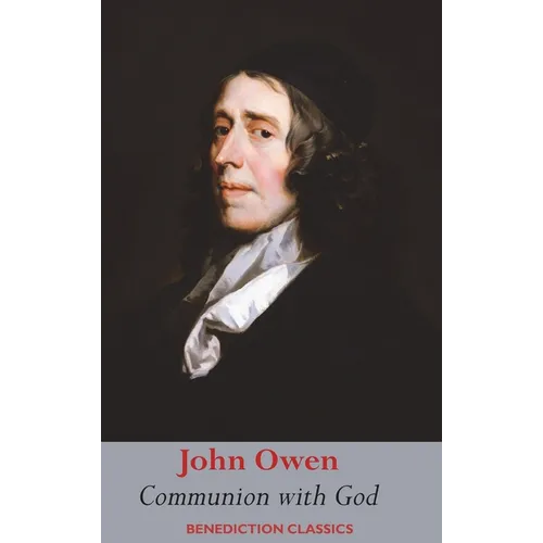 Communion with God: Of Communion with God the Father, Son, and Holy Ghost Each Person Distinctly, in Love, Grace, and Consolation; or, the Saints' Fel