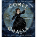 Comet Chaser: The True Cinderella Story of Caroline Herschel, the First Professional Woman Astronomer