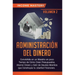 Administración del Dinero: Conviértete en un Maestro en Poco Tiempo de Cómo Crear Presupuestos, Ahorrar Dinero y Salir de Deudas Mientras Que Con