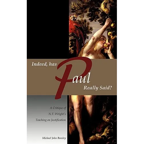 Indeed, has Paul Really Said? - A Critique of N.T. Wright's Teaching on Justification