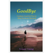 GoodBye: Creating a Good Exit Plan for When You Leave This Earth: Creating a Good Exit Plan for When You Leave This Earth