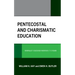 Pentecostal and Charismatic Education: Renewalist Education Wherever It Is Found