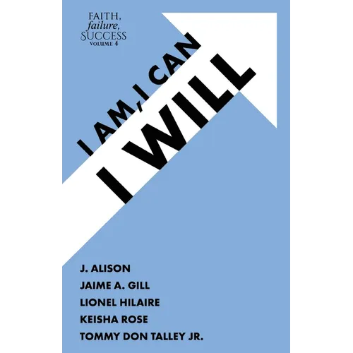 Faith, Failure, Success Volume 4: I Am, I Can, I Will