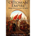 The Ottoman Empire: From Beginning to End (First Balkan War - Gallipoli 1915 - Russo-Turkish War - Crimean War - Battle of Vienna)