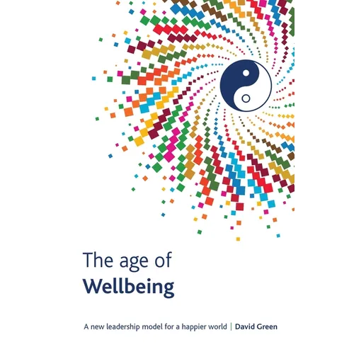 The Age Of Wellbeing: A new leadership model for a happier world