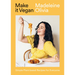 Make It Vegan: Simple Plant-Based Recipes for Everyone
