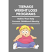 Teenage Weight Loss Programs: Habits That Help Prevent Childhood Obesity: How To Lose Weight As A Teenage Girl