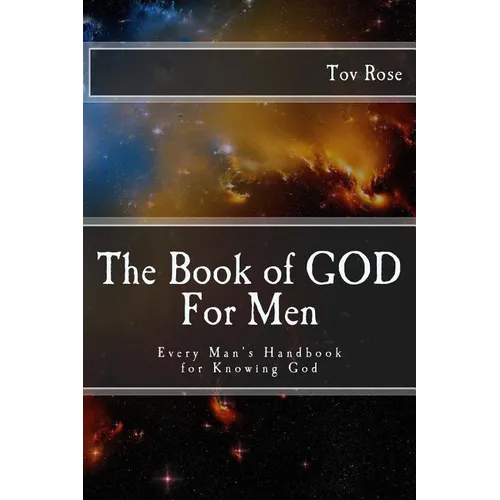 The Book of GOD: For Men: Every Man's Handbook for Knowing GOD
