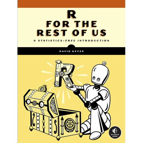 R for the Rest of Us: A Statistics-Free Introduction