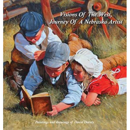 Visions Of The West, Journey Of A Nebraska Artist