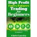 High Profit Forex Futures Trading for Beginners: Forex Futures Currency Trading for Beginners