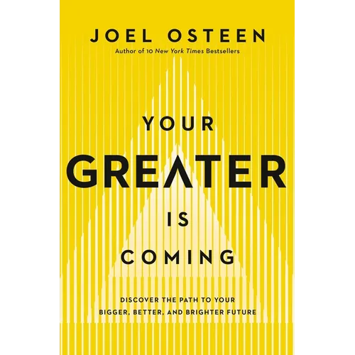 Your Greater Is Coming: Discover the Path to Your Bigger, Better, and Brighter Future