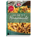 Almost Homemade: Shortcuts to Your Favorite Home-Cooked Meals Plus Tips for Effortless Entertaining