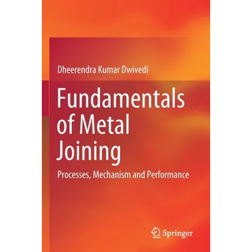 Fundamentals of Metal Joining: Processes, Mechanism and Performance
