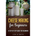 Cheese Making for Beginners: A Step-by-Step Guide for Beginners