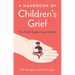 A Handbook of Children's Grief: For Adults Supporting Children