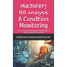 Machinery Oil Analysis & Condition Monitoring: A Practical Guide to Sampling and Analyzing Oil to Improve Equipment Reliability