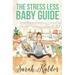 The Stress Less Baby Guide