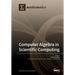 Computer Algebra in Scientific Computing