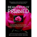 Beautifully Pruned: 10 Days Brain Detox To Rewire Thoughts Related To Trauma, Un-Forgiveness, Resentment & Self-Pity