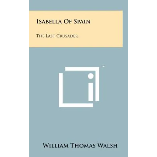 Isabella Of Spain: The Last Crusader