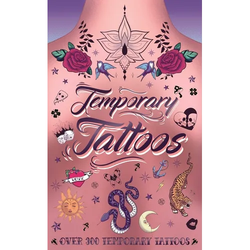 Temporary Tattoos: With 300 Designs, History of Tattoos, a Guide to Accessorize, and More