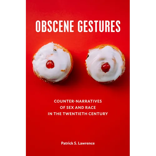 Obscene Gestures: Counter-Narratives of Sex and Race in the Twentieth Century