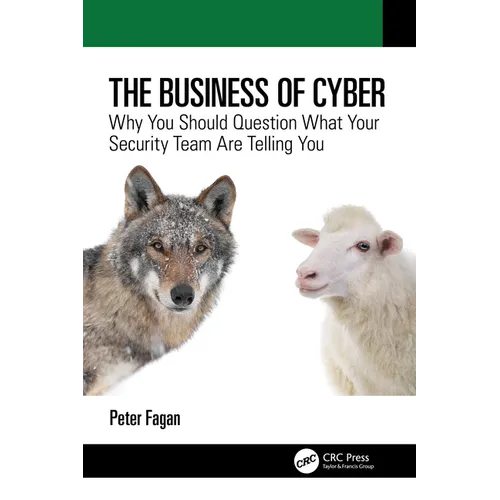 The Business of Cyber: Why You Should Question What Your Security Team Are Telling You